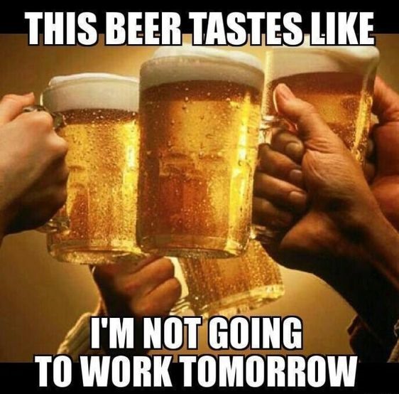 beer_tastes_like_i_m_not_working_tomorrow.jpg