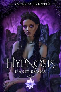 Francesca Trentini - Hypnosis Vol. 6. L'Anti-Umana (2024)