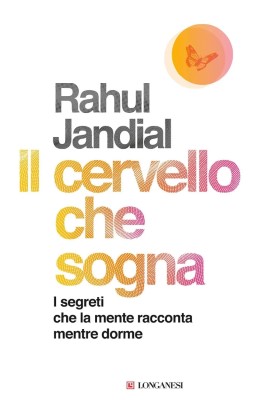 Rahul Jandial - Il cervello che sogna. I segreti che la mente racconta mentre dorme (2024)