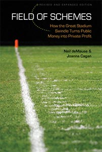 Field of Schemes: How the Great Stadium Swindle Turns Public Money Into Private Profit by Neil Demause & Joanna Cagan