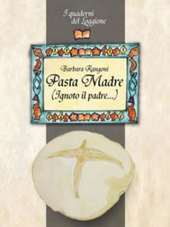 Barbara Rangoni - Pasta madre (ignoto il padre) (2013)