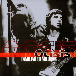 Oasis - Familiar To Millions (3LP) [Big Brother, RKIDLP005] (2000) .mp3 -320 Kbps