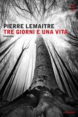 Pierre Lemaitre – Tre giorni e una vita (2016)