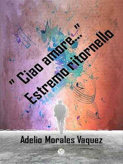 Adelio Morales Vaquez - "Ciao amore..." Estremo ritornello (2023)