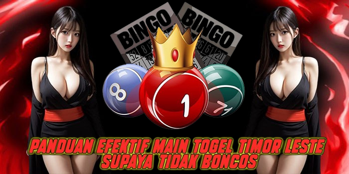 Panduan Efektif Main Togel Timor Leste Supaya Tidak Boncos