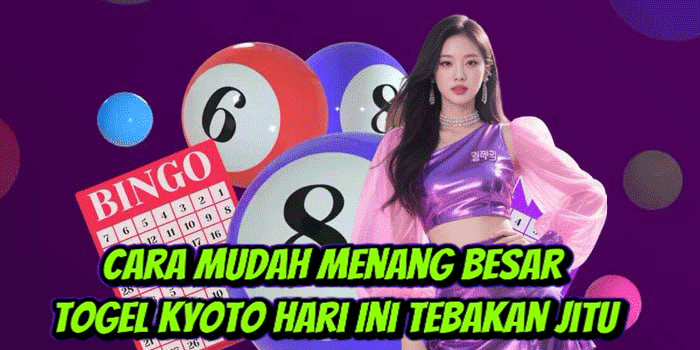 Cara Mudah Menang Besar Togel Kyoto Hari Ini Tebakan Jitu