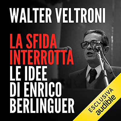 Walter Veltroni - La sfida interrotta꞉ Le idee di Enrico Berlinguer (2021) (mp3 - 128 kbps)