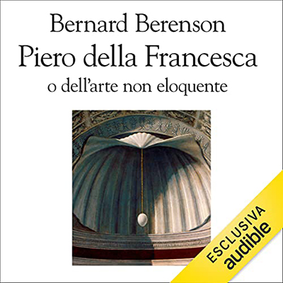 Bernard Berenson - Piero della Francesca o dell'arte non eloquente (2021) (mp3 - 128 kbps)