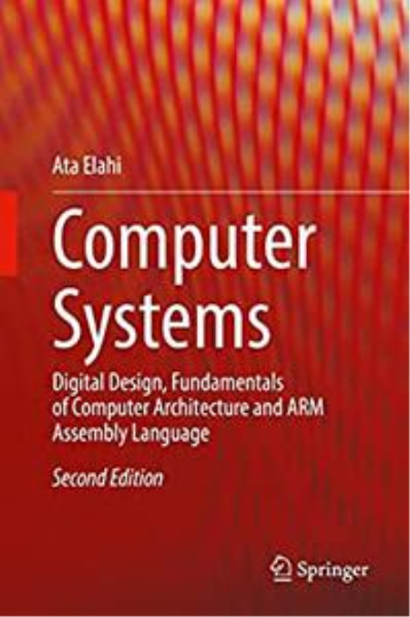 Computer Systems: Digital Design, Fundamentals of Computer Architecture and ARM Assembly Language 2nd Edition