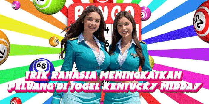 Trik Rahasia Meningkatkan Peluang Di Togel Kentucky Midday