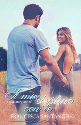 Francesca Santangelo - Love story series vol. 2. Il mio destino con te (2019)