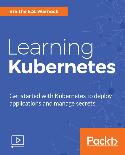 Packt - Learning Kubernetes Packt - Learning Kubernetes