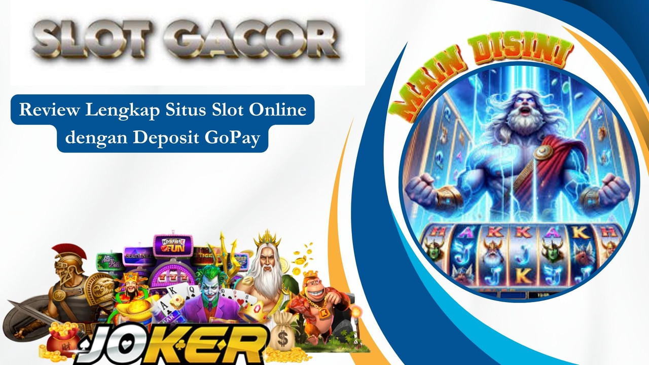 Review Lengkap Situs Slot Online dengan Deposit GoPay