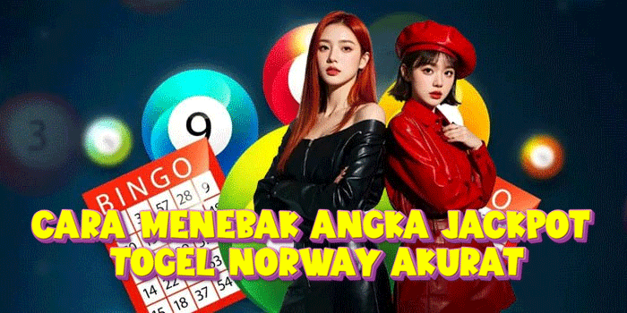 Cara Menebak Angka Jackpot Togel Norway Akurat