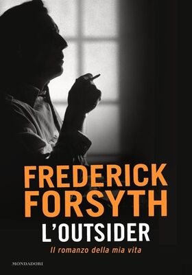 Frederick Forsyth - L'outsider. Il romanzo della mia vita (2015)