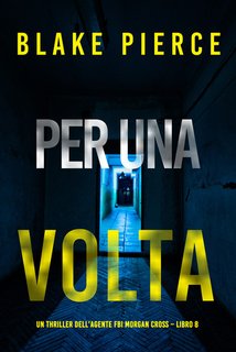 Blake Pierce - Per una volta. Un thriller dell’agente FBI Morgan Cross Vol. 8 (2024)