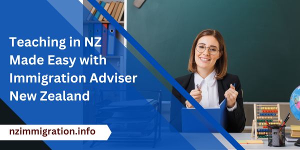teaching-in-nz-made-easy-with-immigration-adviser-new-zealand