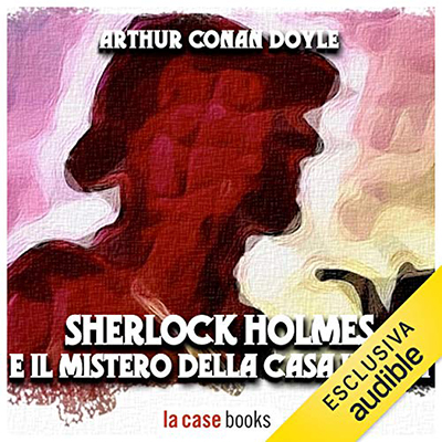 Arthur Conan Doyle - Sherlock Holmes e il mistero della casa vuota (2021) (mp3 - 256 kbps)