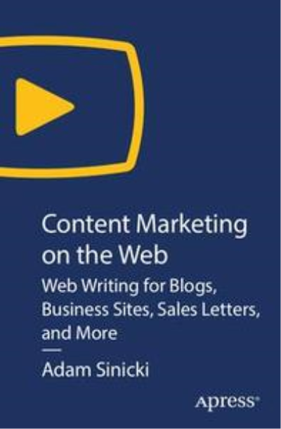 Content Marketing on The Web: Web Writing for Blogs, Business Sites, Sales Letters, and More