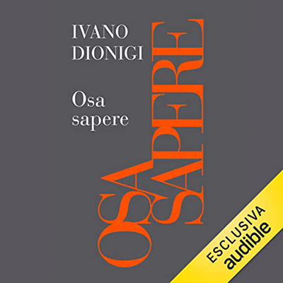 Ivano Dionigi - Osa sapere꞉ Contro la paura e l'ignoranza (2023) (mp3 - 128 kbps)