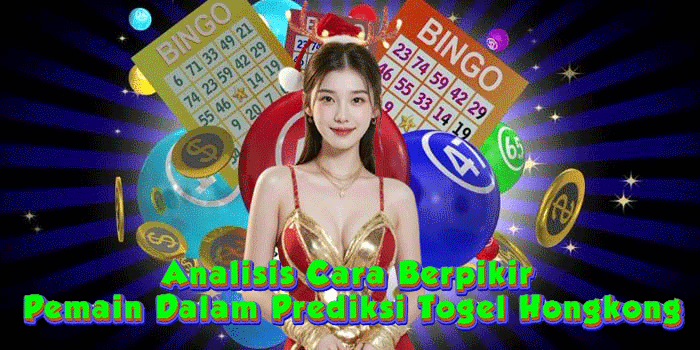 Analisis Cara Berpikir Pemain Dalam Prediksi Togel Hongkong