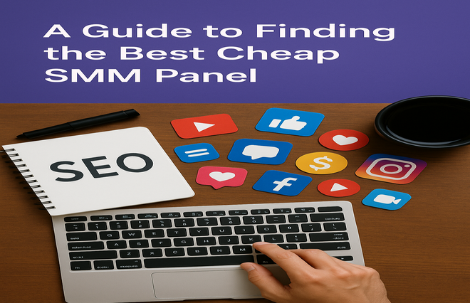 Best Cheap SMM Panel in 2025 – Boost Your Social Media Growth