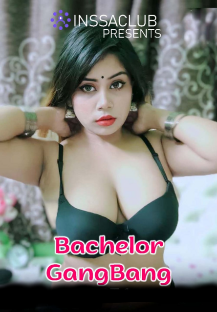 Bachelor Gangbang (2022) InssaClub Hindi Short Film Uncensored