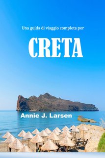 Annie J. Larsen - Una guida di viaggio completa per Creta (2024)