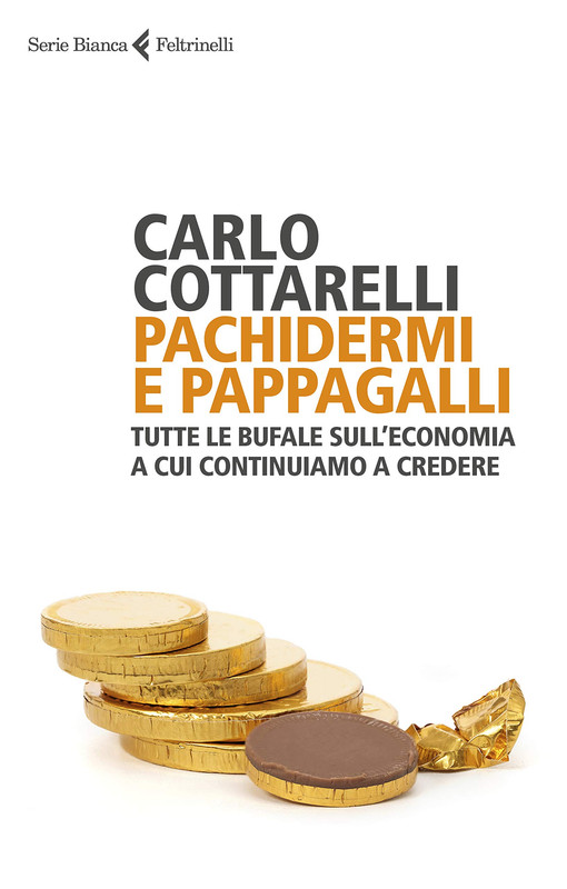 Carlo Cottarelli - Pachidermi e pappagalli. Tutte le bufale sull'economia a cui continuiamo a credere (2019)