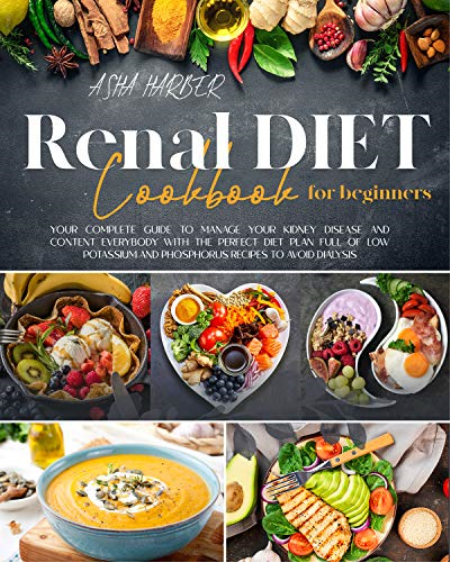 Renal Diet Cookbook for Beginners: Your Complete Guide to Manage Your Kidney Disease and Content Everybody