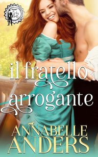 Annabelle Anders - Gli arroganti signori della Reggenza Vol. 4. Il fratello arrogante (2024)