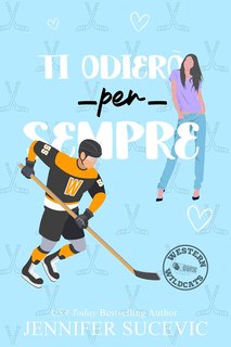 Jennifer Sucevic - serie Western Wildcats Hockey Vol. 1. Ti odierò per sempre (2024)