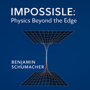 Impossible Physics Beyond the Edge - Benjamin Schumacher