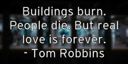 buildings-burn-people-die-but-real-love-is-forever-tom-robbins