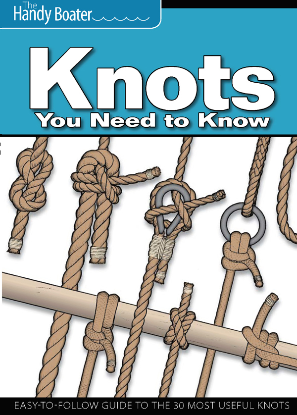 Knots You Need to Know: Easy-to-Follow Guide to the 30 Most Useful Knots