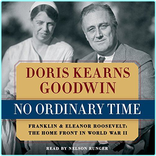 No Ordinary Time Franklin And Roosevelt The Home Front In World War II Read By Nelson Runger 1994 No Ordinary Time Franklin And Roosevelt The Home Front In World War II Read By Nelson Runger 1994