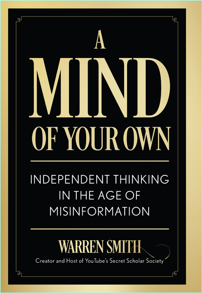 A Mind Of Your Own Independent Thought In The Age Of Misinformation (Warren Smith) A Mind Of Your Own Independent Thought In The Age Of Misinformation (Warren Smith)