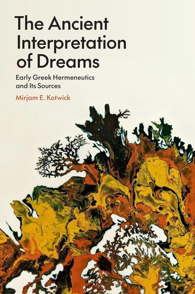 The Ancient Interpretation Of Dreams Early Greek Hermeneutics And Its Sources