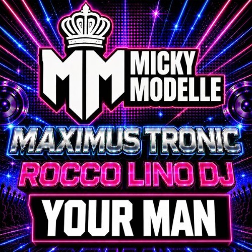 Micky Modelle x Maximus Tronic x Rocco Lino DJ - Your Man (2026) MP3