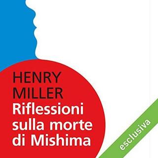 Henry Miller - Riflessioni sulla morte di Mishima (2018) .mp3 - 64 kbps