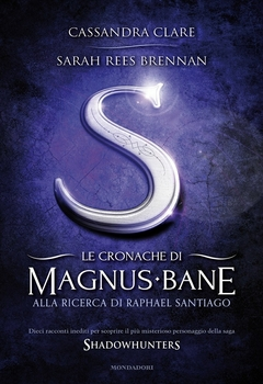 Cassandra Clare, Sarah Rees Brennan - Le Cronache di Magnus Bane - 6. Alla ricerca di Raphael Santiago (2013)