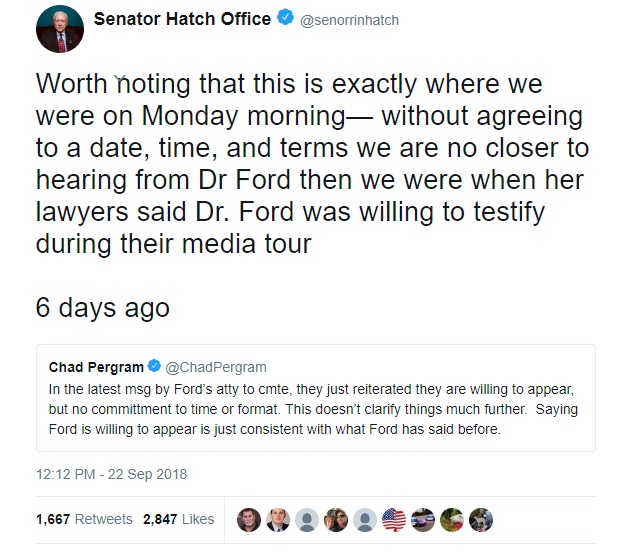 Senator Hatch Office&rlm;  Worth noting that this is exactly where we were on Monday morning without agreeing to a date, time, and terms we are no closer to hearing from Dr Ford then we were when her lawyers said Dr. Ford was willing to testify during their media tour 6 days ago