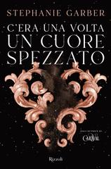Stephanie Garber – C’era una volta un cuore spezzato (2022)