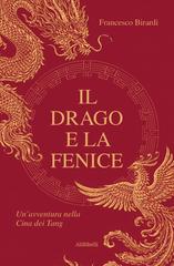 Francesco Birardi – Il Drago e la Fenice. Un’avventura nella Cina dei Tang (2026)