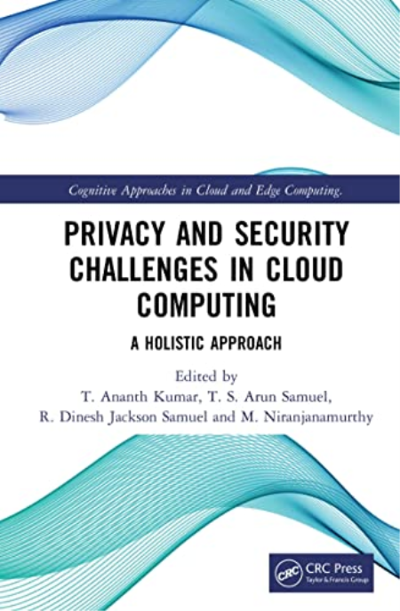 Privacy and Security Challenges in Cloud Computing: A Holistic Approach (Cognitive Approaches in Cloud and Edge Computing.) Privacy and Security Challenges in Cloud Computing: A Holistic Approach (Cognitive Approaches in Cloud and Edge Computing.)