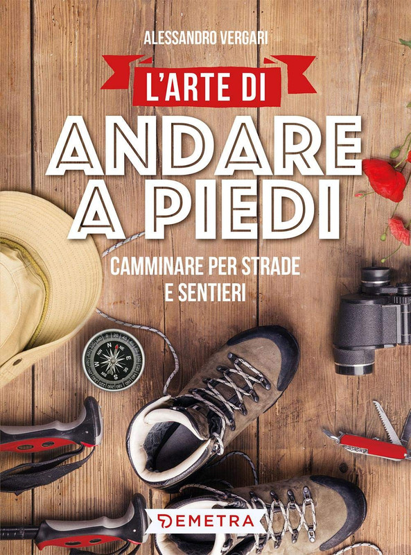 Alessandro Vergari - L'arte di andare a piedi. Camminare per strade e sentieri (2020)