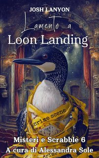 Josh Lanyon - Misteri e Scrabble 6. Lamento a Loon Landing (2024)
