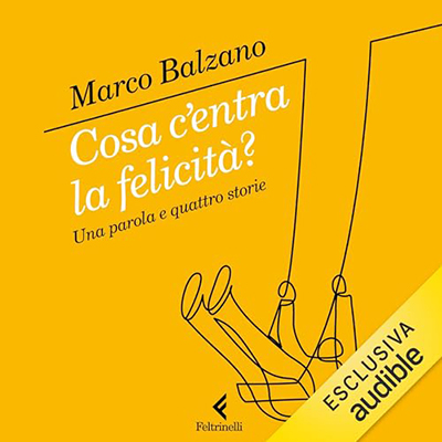 Marco Balzano - Cosa c'entra la felicità - Una parola e quattro storie (2024) (mp3 - 128 kbps)