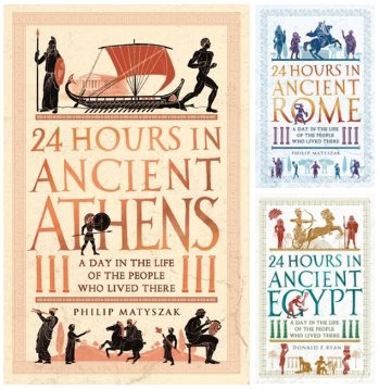 24 Hours in Ancient Athens/Rome/Egypt: A Day in the Lives of the People Who Lived There
