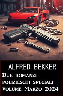 Alfred Bekker - Due romanzi polizieschi speciali (2024)